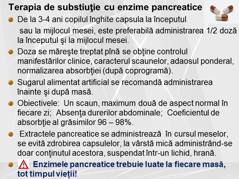 Terapia de substiuţie cu enzime pancreatice De la 3-4 ani copilul înghite capsula la